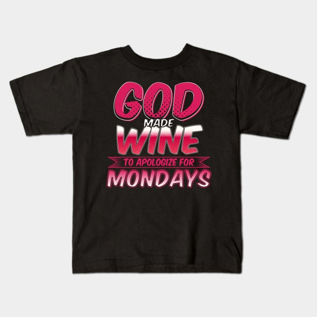 God Made Wine To Apologize For Mondays, Wine Lover Gift, Wine Gift Kids T-Shirt by jmgoutdoors